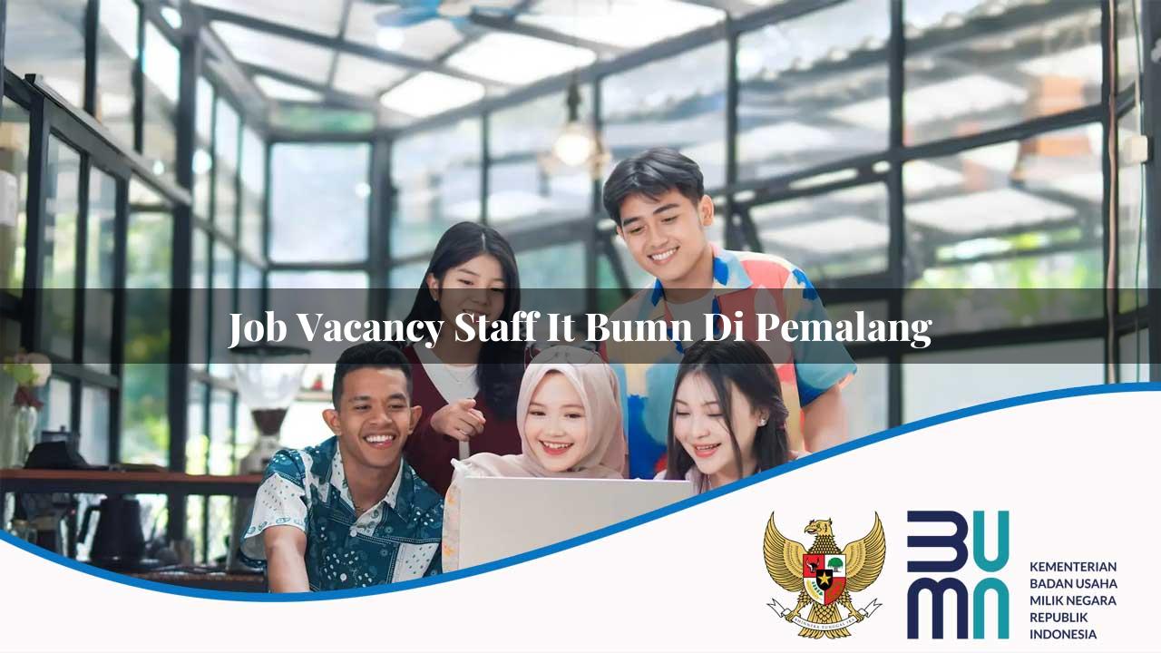 Job Vacancy Staff IT BUMN di Pemalang 2025