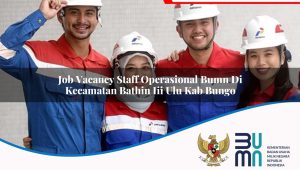 Job Vacancy Staff Operasional BUMN di Kecamatan Bathin Iii Ulu, Kab. Bungo