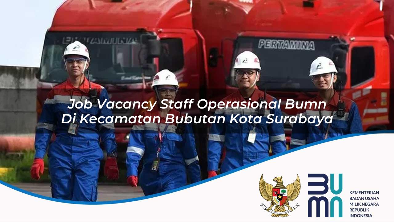 Job Vacancy Staff Operasional BUMN di Kecamatan Bubutan, Kota Surabaya