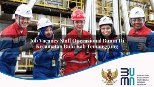 Job Vacancy Staff Operasional BUMN di Kecamatan Bulu, Kab. Temanggung