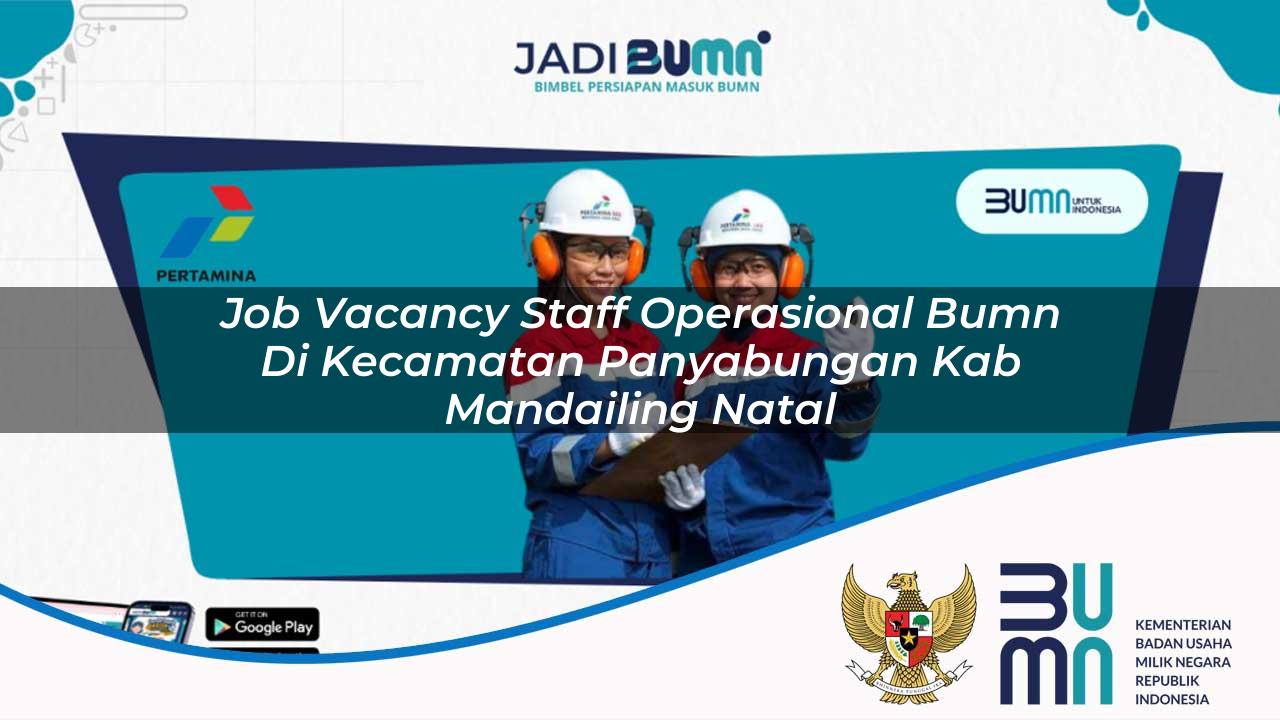 job vacancy staff operasional bumn di kecamatan panyabungan kab mandailing natal 1753503415