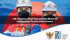 job vacancy staff operasional bumn di kecamatan puriala kab konawe 1753258370
