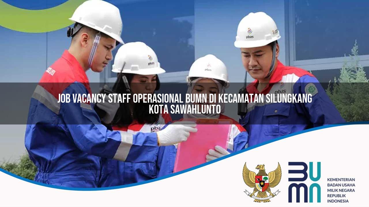 Job Vacancy Staff Operasional BUMN di Kecamatan Silungkang, Kota Sawahlunto