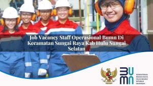 Job Vacancy Staff Operasional BUMN di Kecamatan Sungai Raya, Kab. Hulu Sungai Selatan