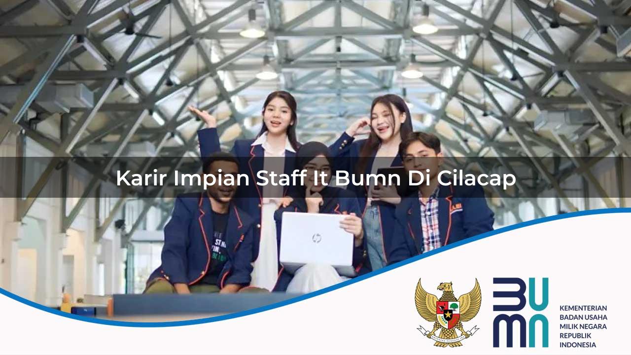 Karir Impian Staff IT BUMN di Cilacap 2025