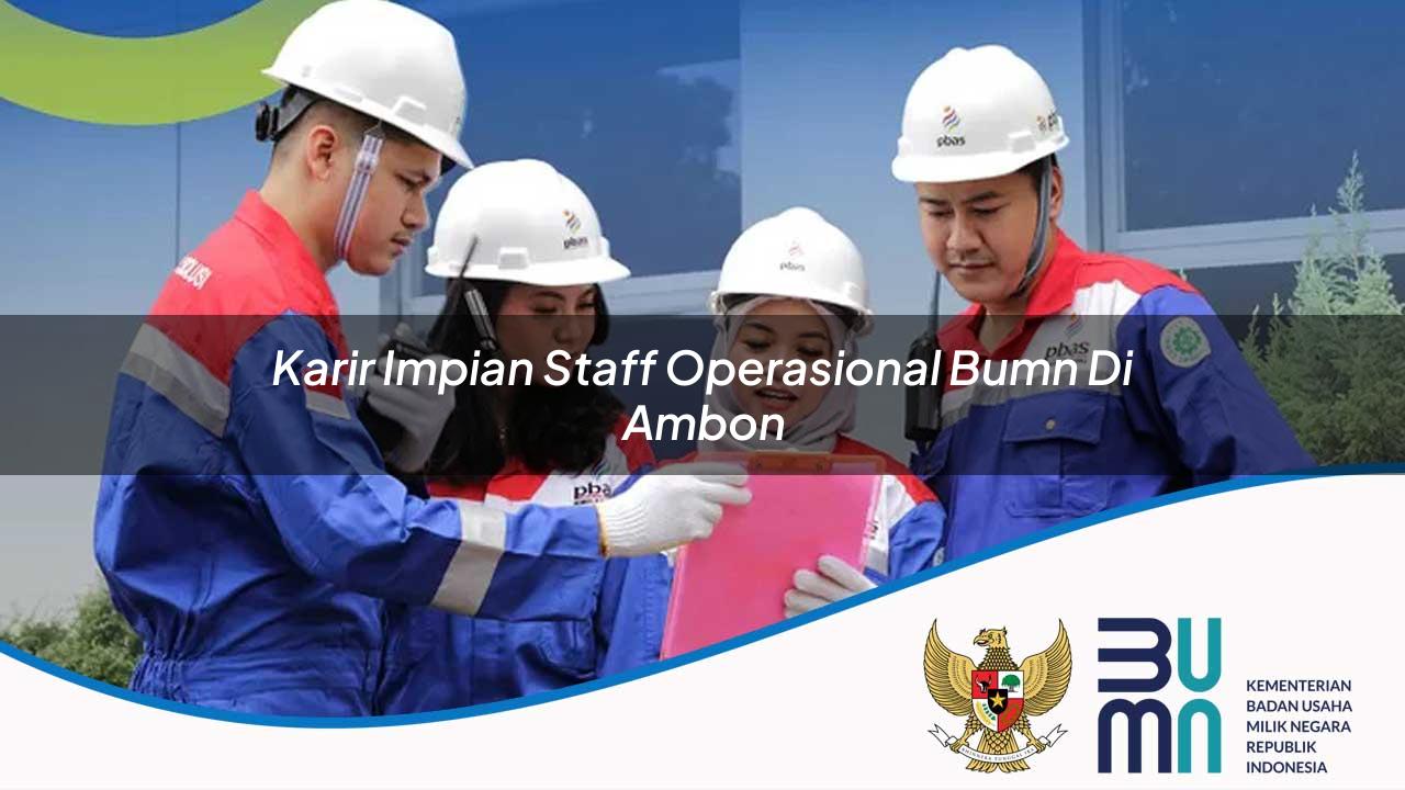 Karir Impian Staff Operasional BUMN di Ambon 2025