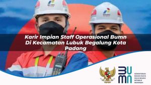 karir impian staff operasional bumn di kecamatan lubuk begalung kota padang 1753821040