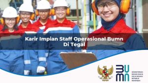 Karir Impian Staff Operasional BUMN di Tegal 2025