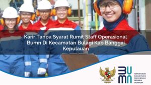 karir tanpa syarat rumit staff operasional bumn di kecamatan bulagi kab banggai kepulauan 1753356519
