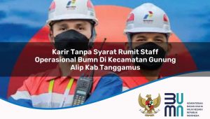 karir-tanpa-syarat-rumit-staff-operasional-bumn-di-kecamatan-gunung-alip-kab-tanggamus-1753492184.jpg karir tanpa syarat rumit staff operasional bumn di kecamatan gunung alip kab tanggamus 1753492184