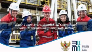 Karir Tanpa Syarat Rumit Staff Operasional BUMN di Kecamatan Jabung, Kab. Malang
