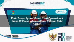 karir-tanpa-syarat-rumit-staff-operasional-bumn-di-kecamatan-leitimur-selatan-kota-ambon-1753559799.jpg karir tanpa syarat rumit staff operasional bumn di kecamatan leitimur selatan kota ambon 1753559799