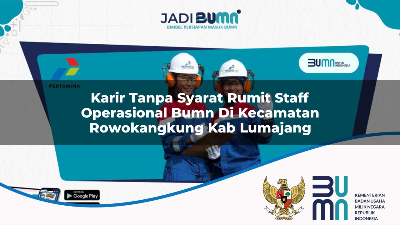 karir tanpa syarat rumit staff operasional bumn di kecamatan rowokangkung kab lumajang 1753514979