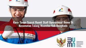 karir tanpa syarat rumit staff operasional bumn di kecamatan talang muandau kab bengkalis 1753454371