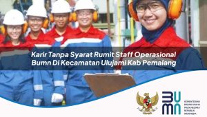karir-tanpa-syarat-rumit-staff-operasional-bumn-di-kecamatan-ulujami-kab-pemalang-1753381475.jpg karir tanpa syarat rumit staff operasional bumn di kecamatan ulujami kab pemalang 1753381475
