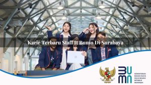 Karir Terbaru Staff IT BUMN di Surabaya 2025