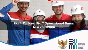 Karir Terbaru Staff Operasional BUMN di Bukittinggi 2025