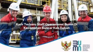 Karir Terbaru Staff Operasional BUMN di Kecamatan Bancar, Kab. Tuban