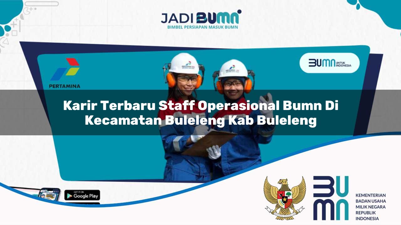 Karir Terbaru Staff Operasional BUMN di Kecamatan Buleleng, Kab. Buleleng