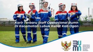 karir terbaru staff operasional bumn di kecamatan lubuk keliat kab ogan ilir 1753456845