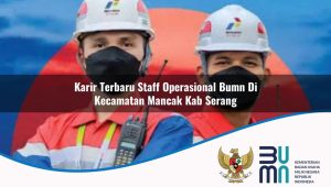karir terbaru staff operasional bumn di kecamatan mancak kab serang 1753461394