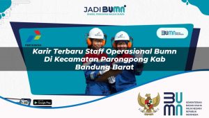 karir terbaru staff operasional bumn di kecamatan parongpong kab bandung barat 1753627238