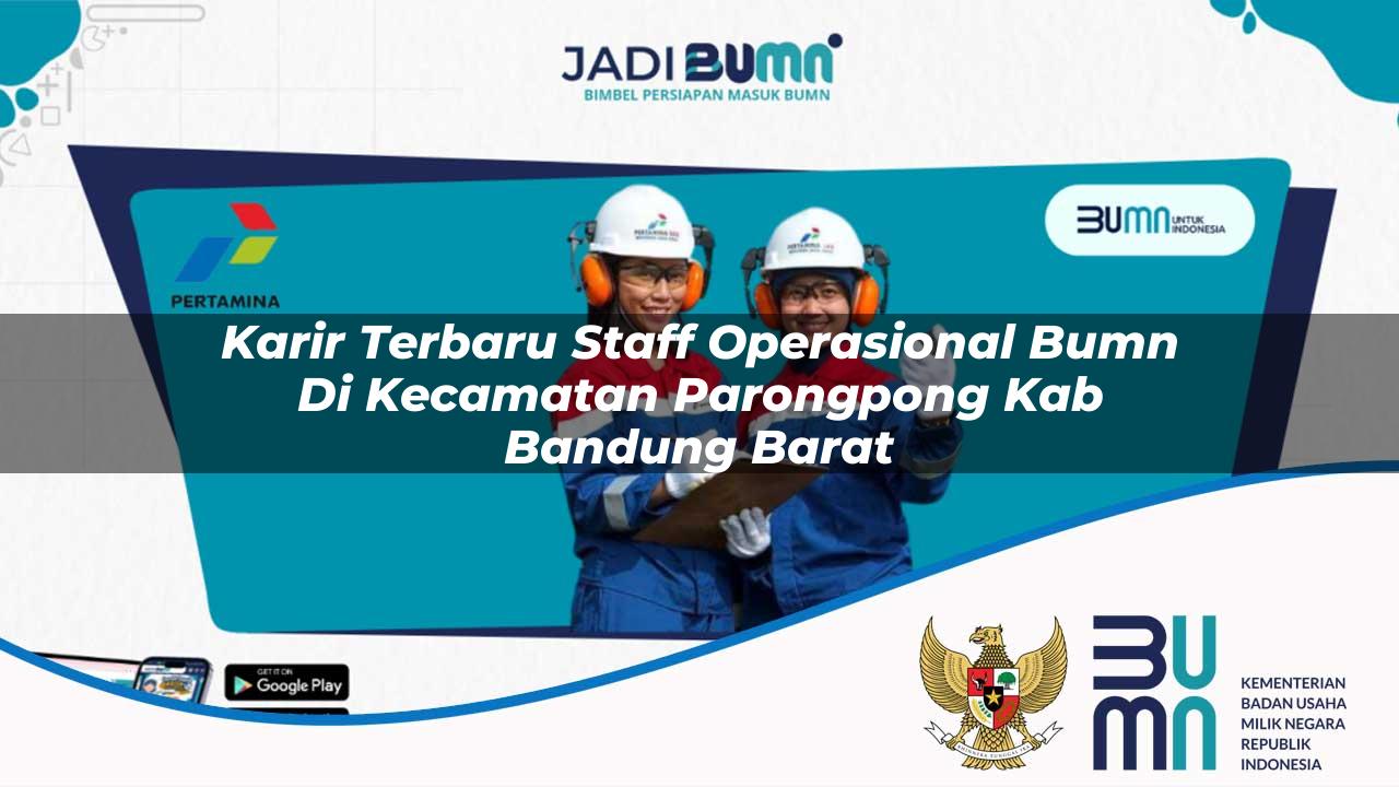 karir terbaru staff operasional bumn di kecamatan parongpong kab bandung barat 1753627238