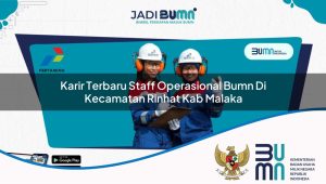karir-terbaru-staff-operasional-bumn-di-kecamatan-rinhat-kab-malaka-1753497739.jpg karir terbaru staff operasional bumn di kecamatan rinhat kab malaka 1753497739