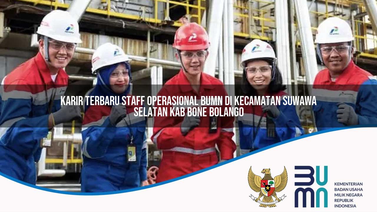 Karir Terbaru Staff Operasional BUMN di Kecamatan Suwawa Selatan, Kab. Bone Bolango