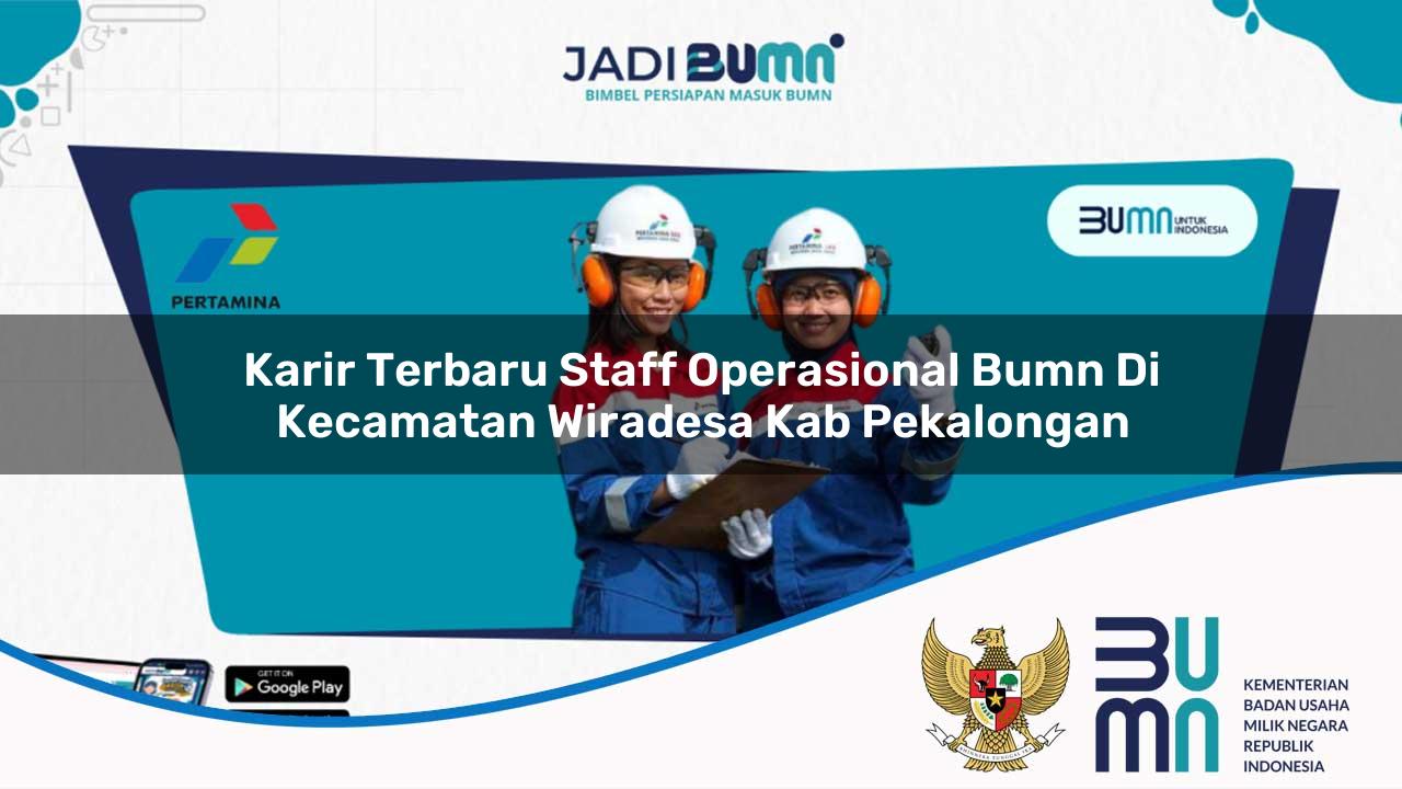 Karir Terbaru Staff Operasional BUMN di Kecamatan Wiradesa, Kab. Pekalongan