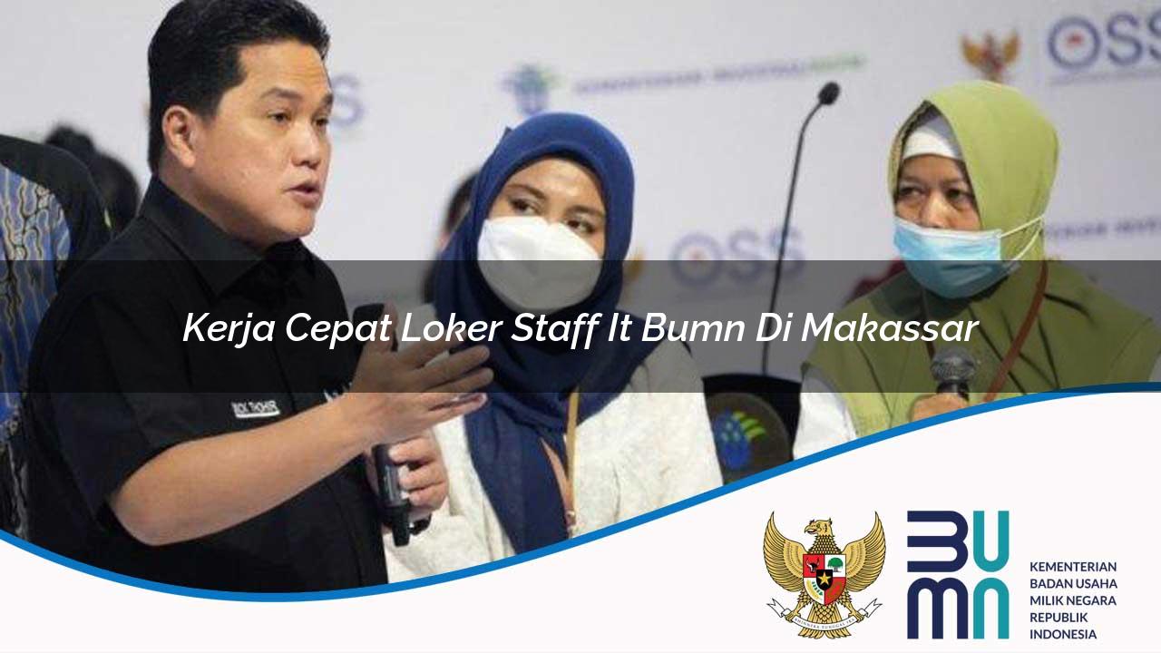 Kerja Cepat Loker Staff IT BUMN di Makassar 2025