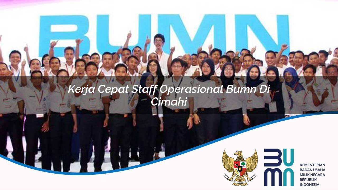 Kerja Cepat Staff Operasional BUMN di Cimahi 2025