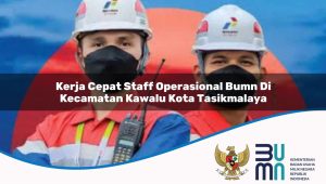 Kerja Cepat Staff Operasional BUMN di Kecamatan Kawalu, Kota Tasikmalaya