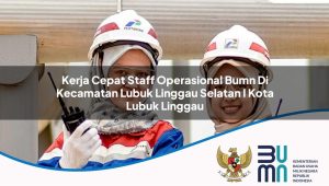 kerja-cepat-staff-operasional-bumn-di-kecamatan-lubuk-linggau-selatan-i-kota-lubuk-linggau-1753326597.jpg kerja cepat staff operasional bumn di kecamatan lubuk linggau selatan i kota lubuk linggau 1753326597