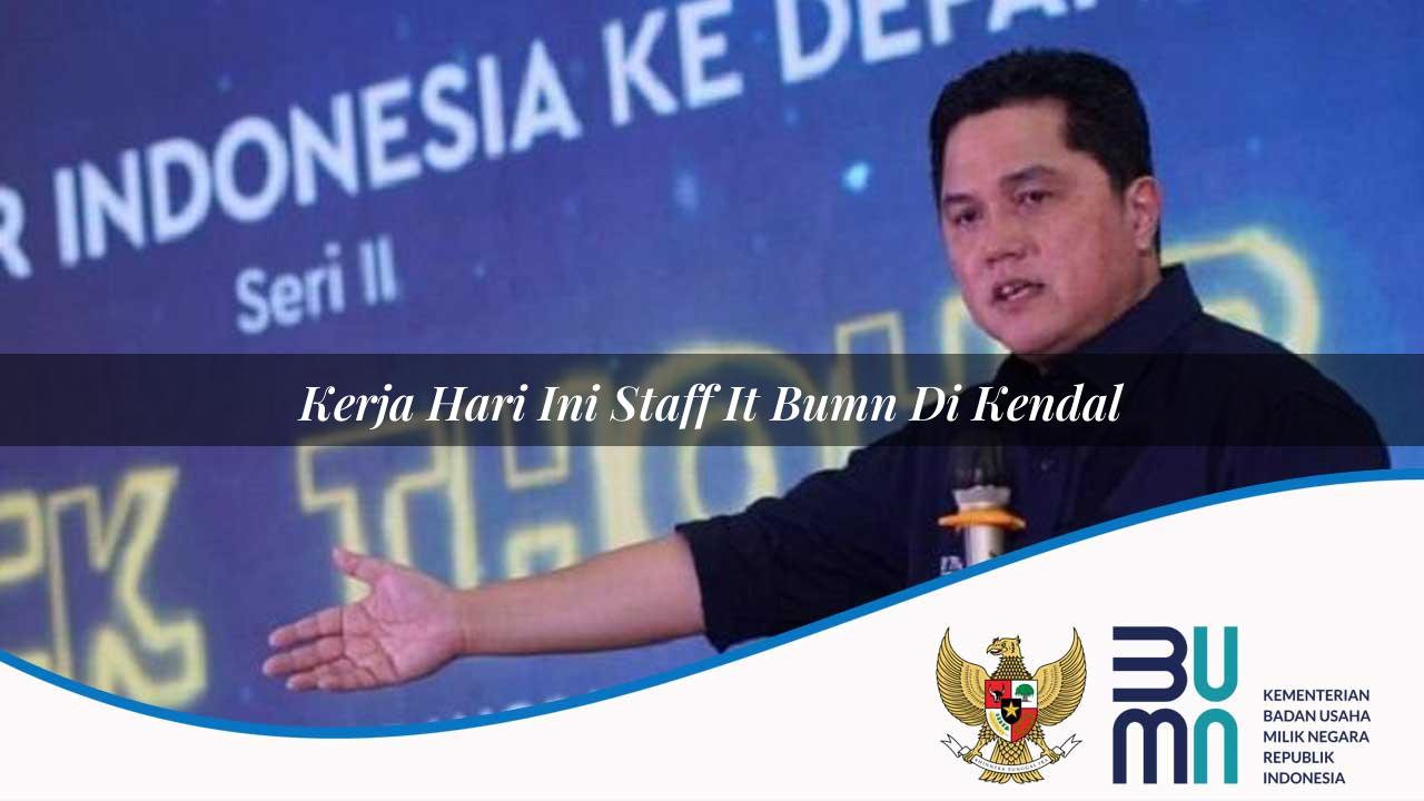 Kerja Hari Ini Staff IT BUMN di Kendal 2025