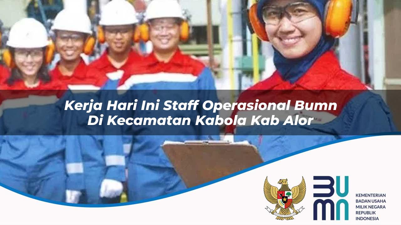 kerja hari ini staff operasional bumn di kecamatan kabola kab alor 1753556960