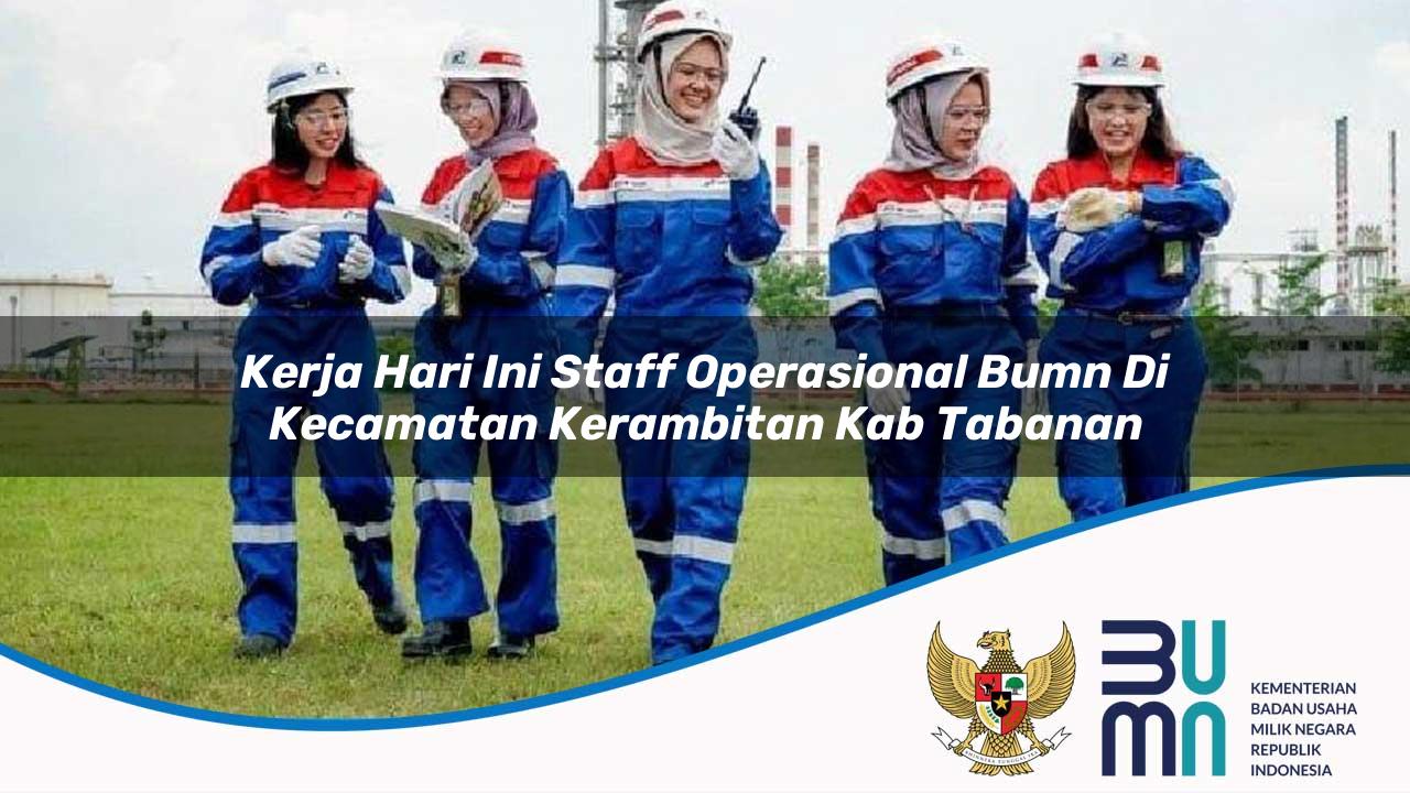 Kerja Hari Ini Staff Operasional BUMN di Kecamatan Kerambitan, Kab. Tabanan