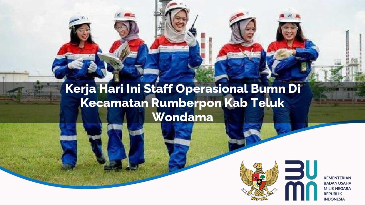 Kerja Hari Ini Staff Operasional BUMN di Kecamatan Rumberpon, Kab. Teluk Wondama