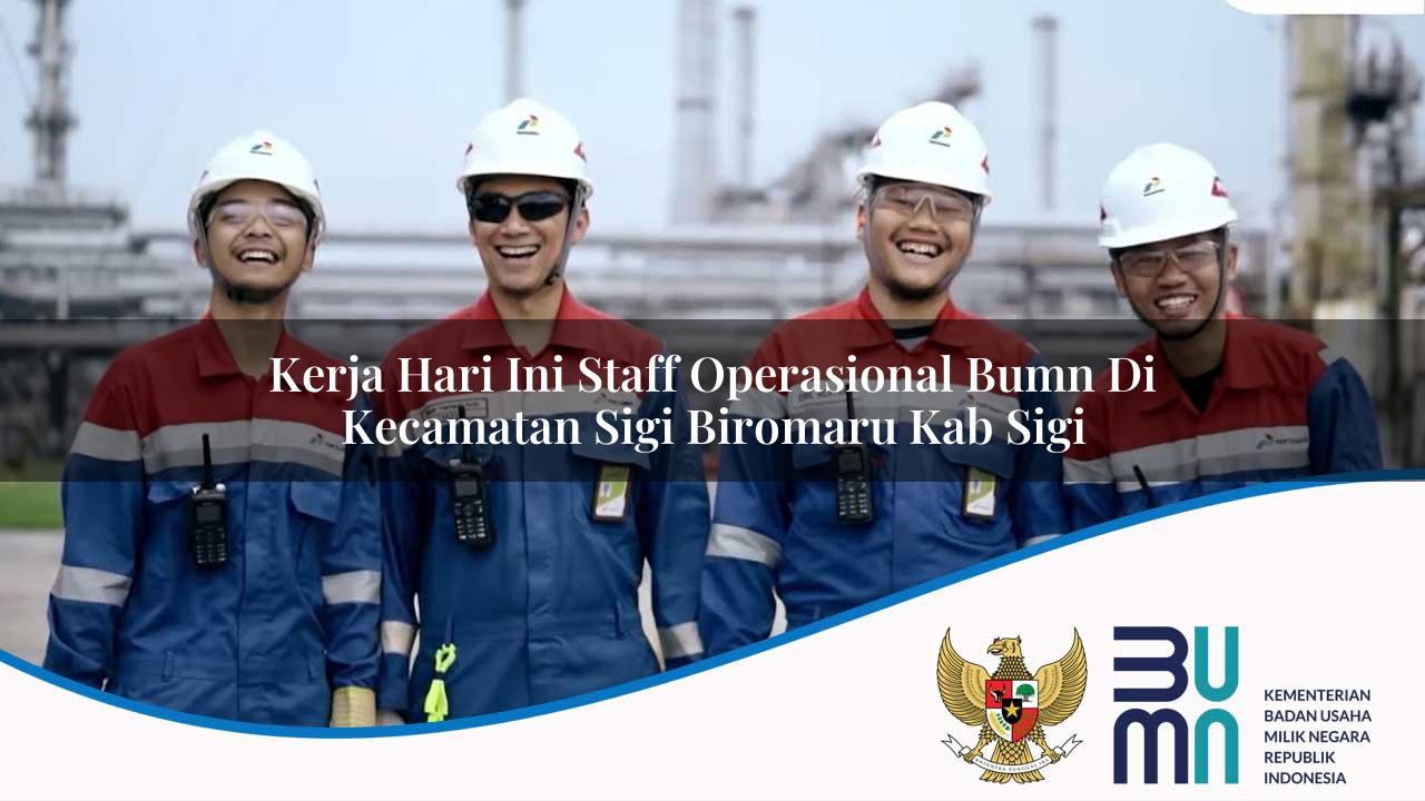 Kerja Hari Ini Staff Operasional BUMN di Kecamatan Sigi Biromaru, Kab. Sigi