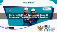kerja hari ini staff operasional bumn di kecamatan tarakan barat kota tarakan 1753534669