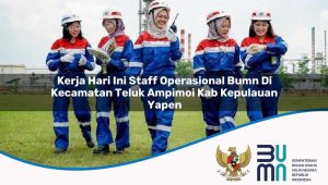 Kerja Hari Ini Staff Operasional BUMN di Kecamatan Teluk Ampimoi, Kab. Kepulauan Yapen