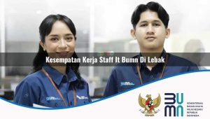 kesempatan kerja staff it bumn di lebak 1752899607