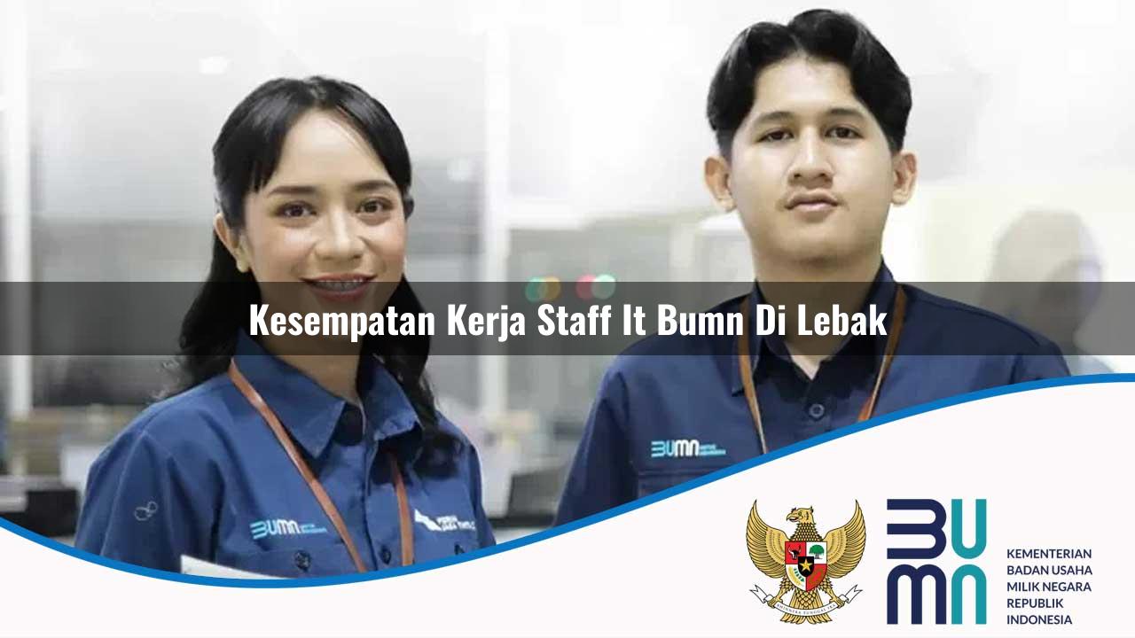 Kesempatan Kerja Staff IT BUMN di Lebak 2025