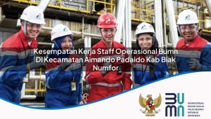 kesempatan-kerja-staff-operasional-bumn-di-kecamatan-aimando-padaido-kab-biak-numfor-1753622730.jpg kesempatan kerja staff operasional bumn di kecamatan aimando padaido kab biak numfor 1753622730