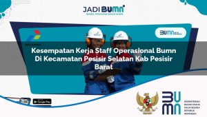 kesempatan-kerja-staff-operasional-bumn-di-kecamatan-pesisir-selatan-kab-pesisir-barat-1753371881.jpg kesempatan kerja staff operasional bumn di kecamatan pesisir selatan kab pesisir barat 1753371881