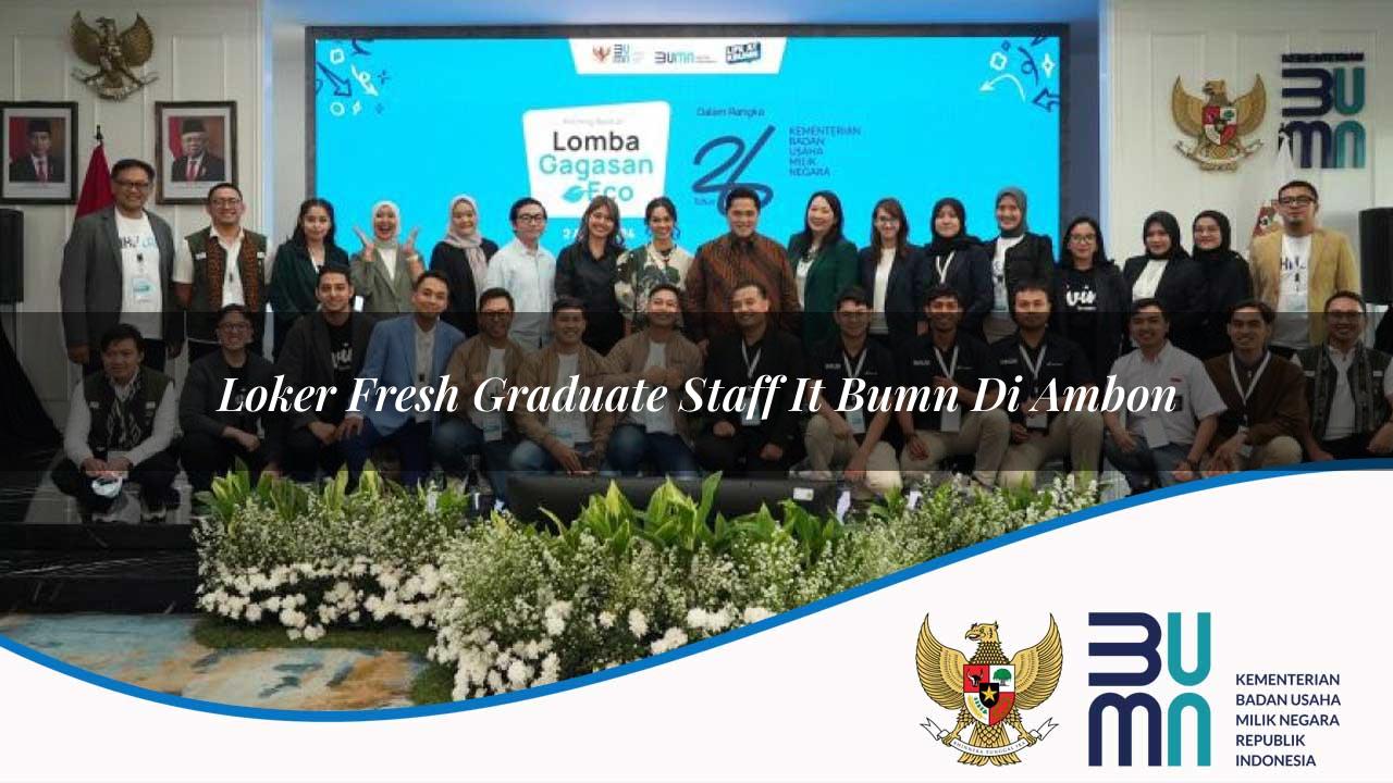 Loker Fresh Graduate Staff IT BUMN di Ambon 2025