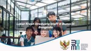 loker-fresh-graduate-staff-it-bumn-di-bengkulu-1752897028.jpg loker fresh graduate staff it bumn di bengkulu 1752897028