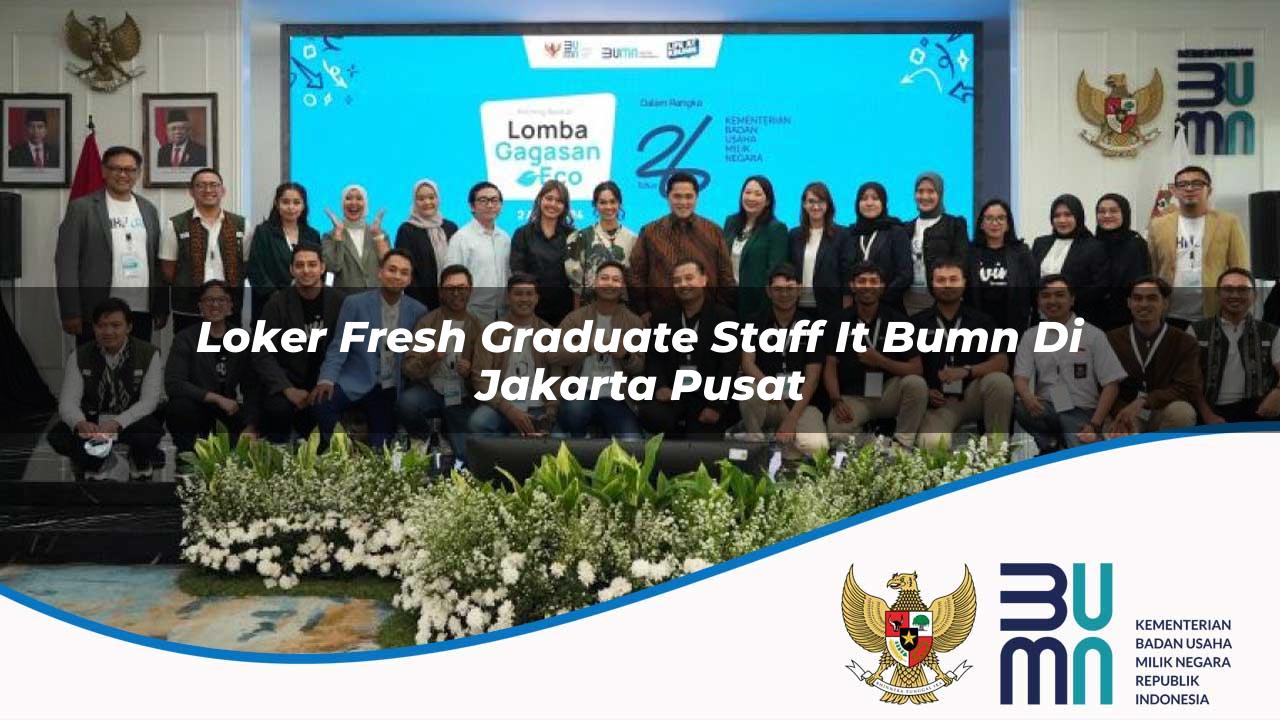 Loker Fresh Graduate Staff IT BUMN di Jakarta Pusat 2025
