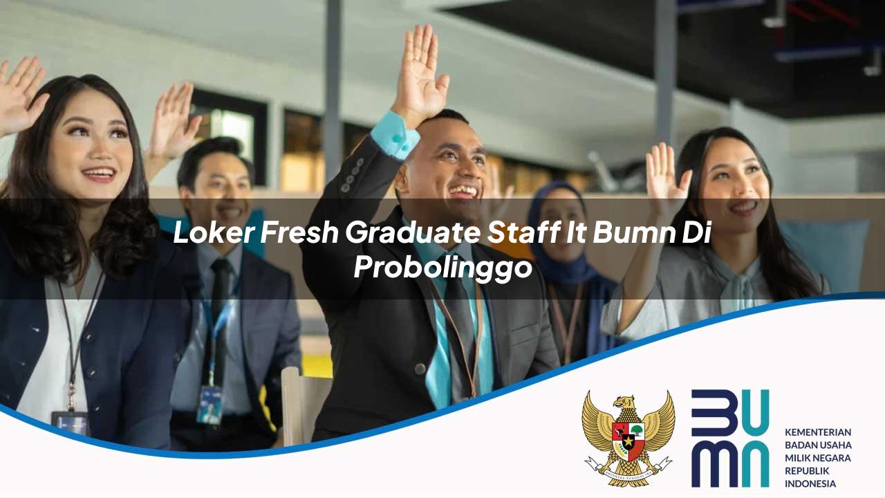 Loker Fresh Graduate Staff IT BUMN di Probolinggo 2025