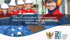 loker-fresh-graduate-staff-operasional-bumn-di-kecamatan-amuntai-tengah-kab-hulu-sungai-utara-1753523758.jpg loker fresh graduate staff operasional bumn di kecamatan amuntai tengah kab hulu sungai utara 1753523758